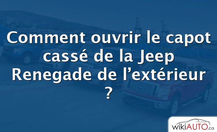 Comment ouvrir le capot cassé de la Jeep Renegade de l’extérieur ?